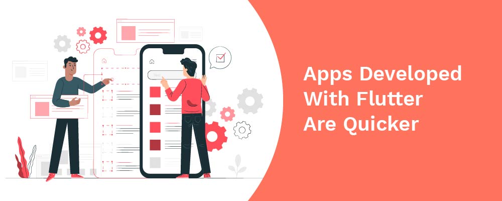 apps developed with flutter are quicker