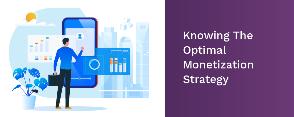 knowing the optimal monetization strategy