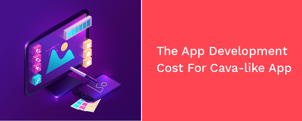 the app development cost for cava-like app