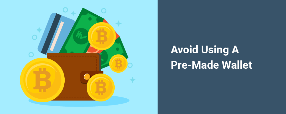 avoid using a pre-made wallet