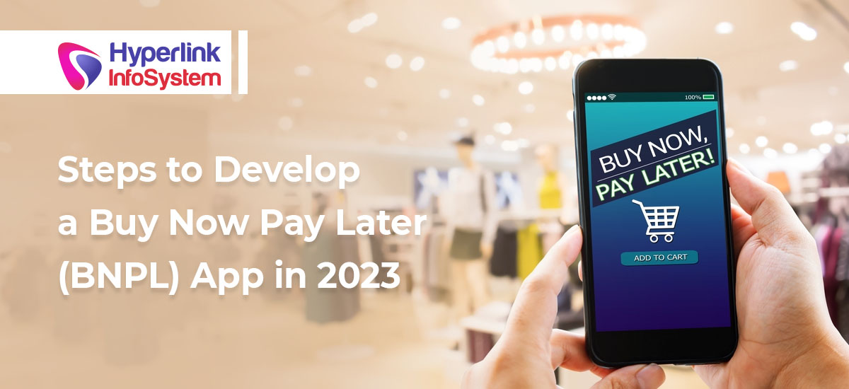 Steps to Develop a Buy Now Pay Later (BNPL) App in 2023