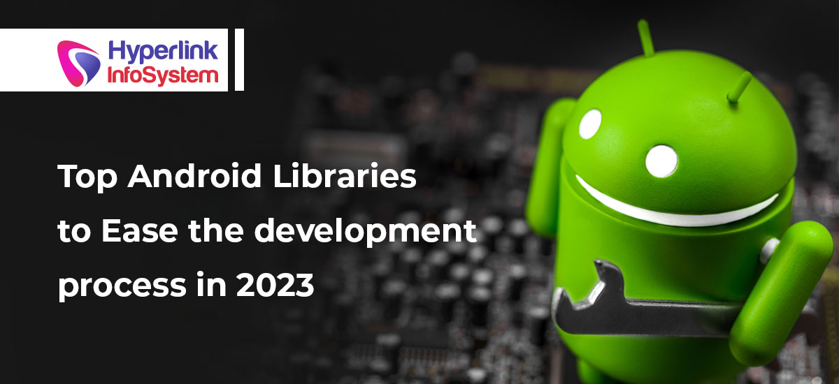 Top Android Libraries to Ease the Development Process in 2023