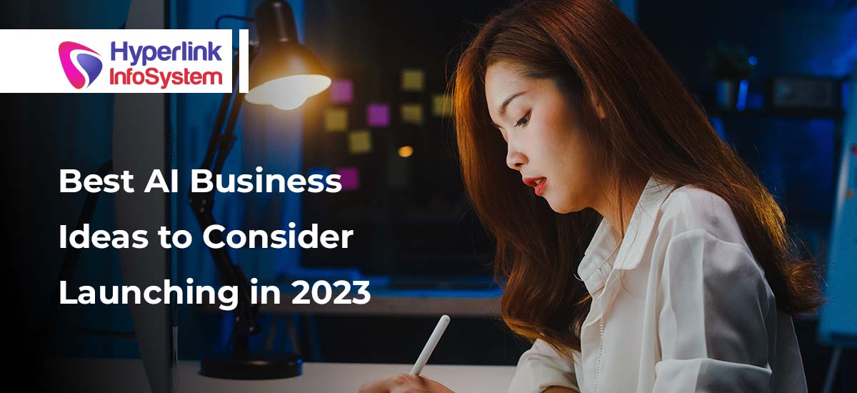 Best AI Business Ideas to Consider Launching in 2023