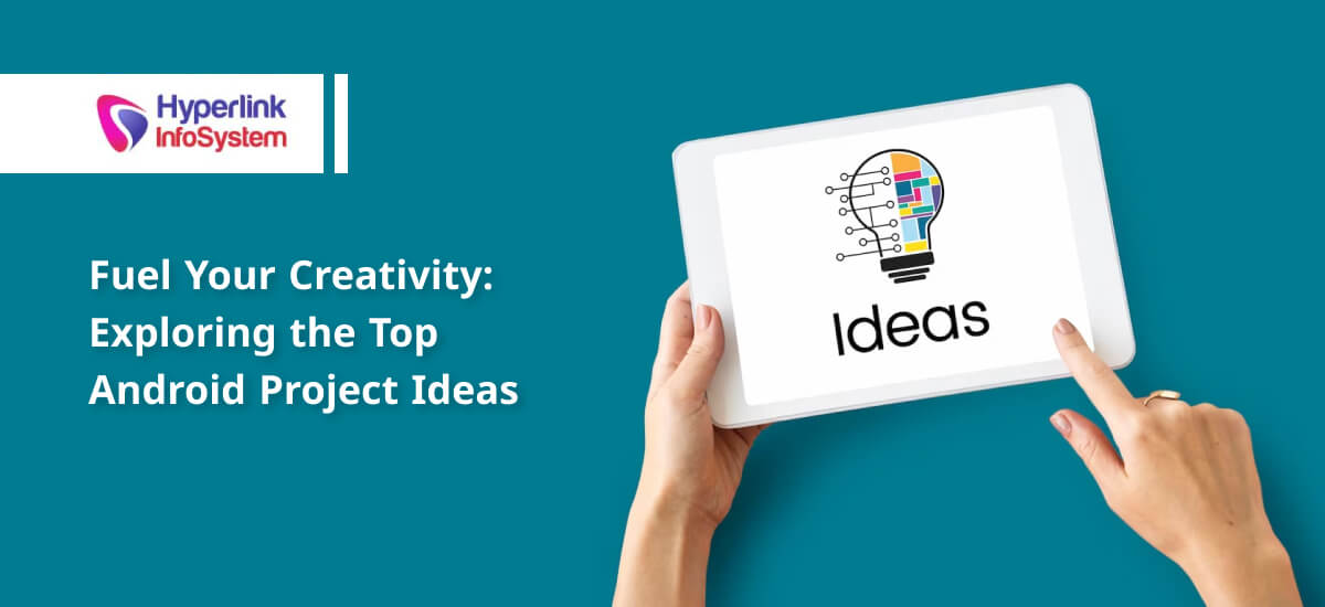 Fuel Your Creativity: Exploring the Top Android Project Ideas