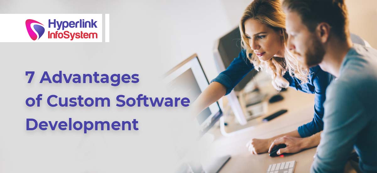 7 Advantages of Custom Software Development
