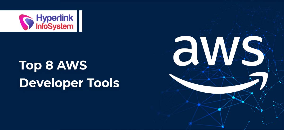 Top 8 AWS Developer Tools | Hyperlink InfoSystem