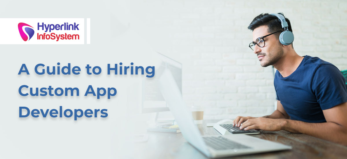 Guide to Hiring Custom App Developers