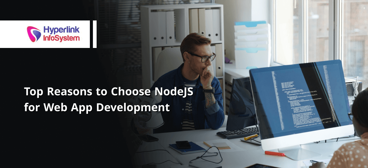 Top Reasons to Choose NodeJS for Web App Development