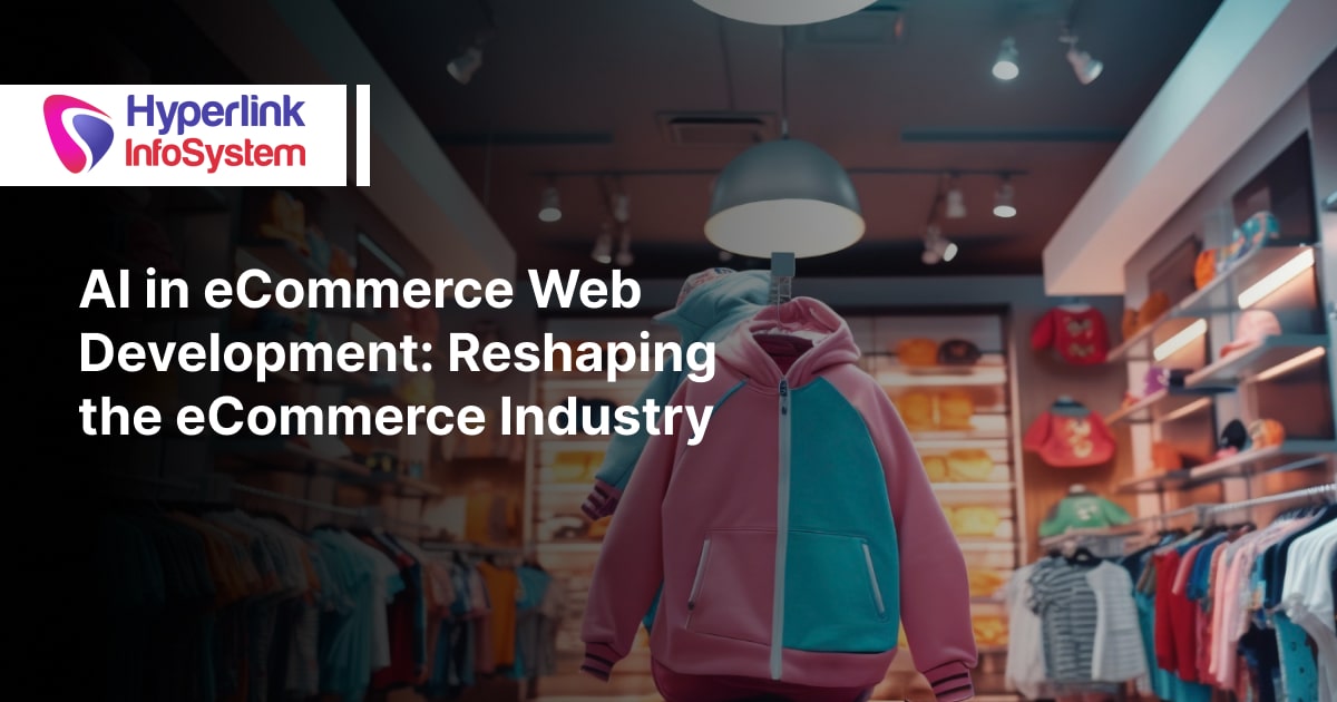 AI in eCommerce Web Development: Reshaping the eCommerce Industry