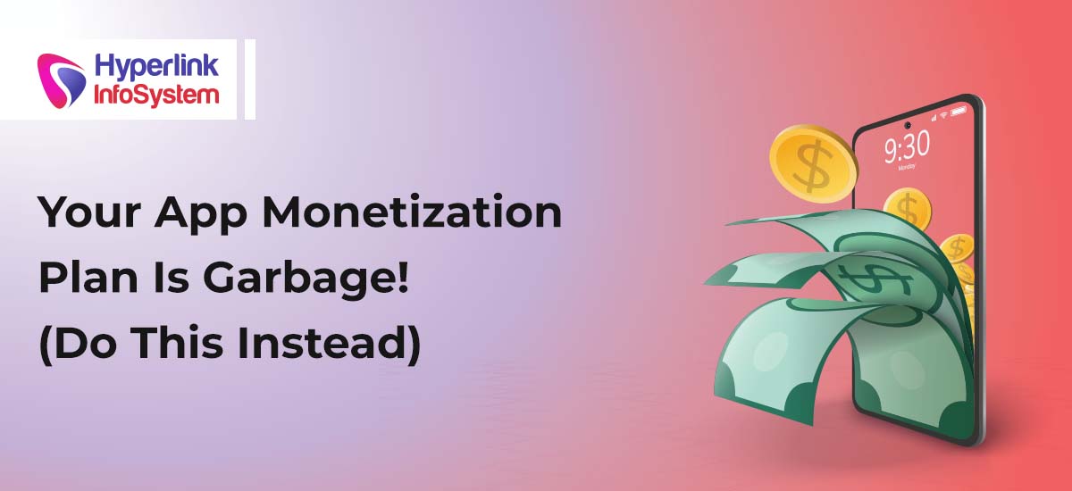 your app monetization plan is garbage