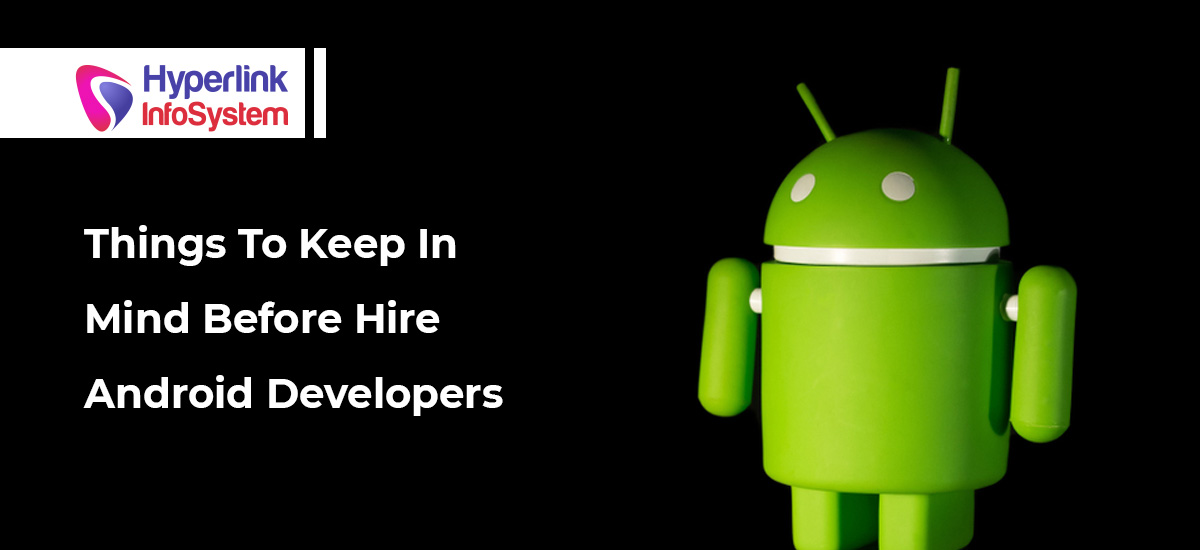 things to keep in mind before hire android developers