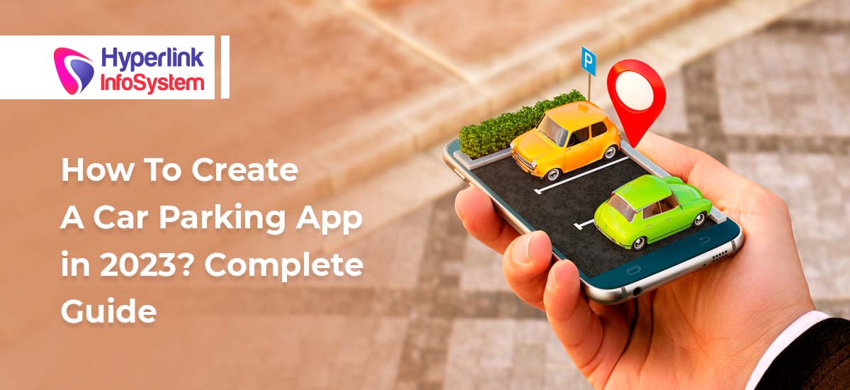 how to create a car parking app in 2023? complete guide