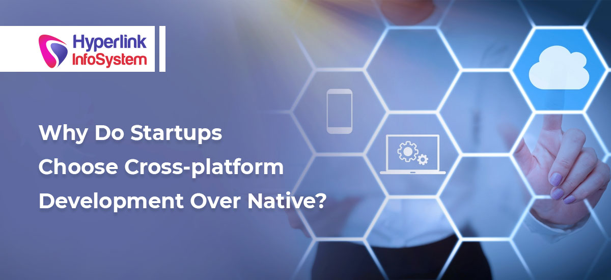 why do startups choose cross-platform development over native