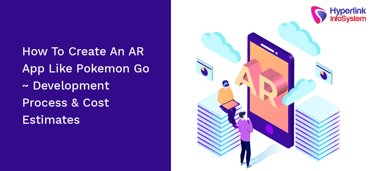 how to create an ar app like pokemon go - development process and cost estimates