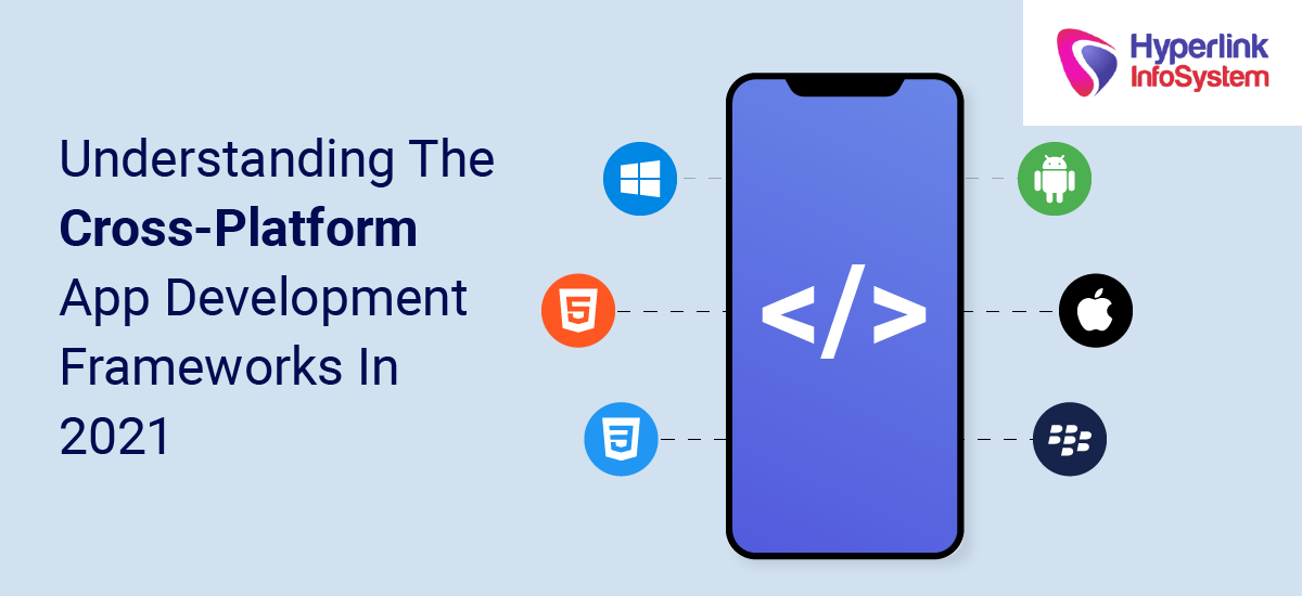 understanding the cross-platform app development frameworks in 2021