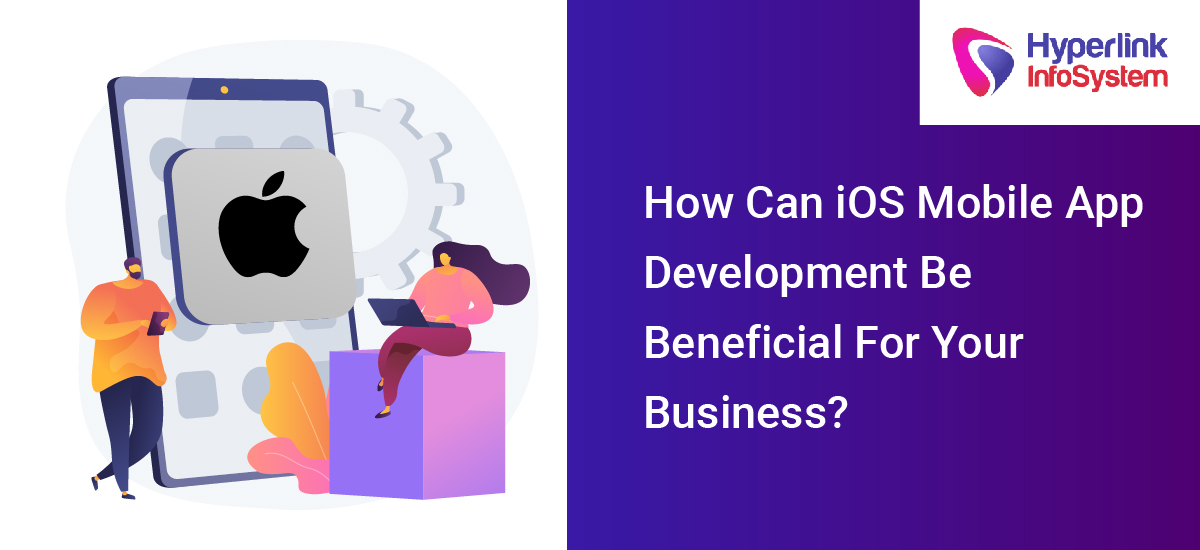 how can ios mobile app development be beneficial for your business