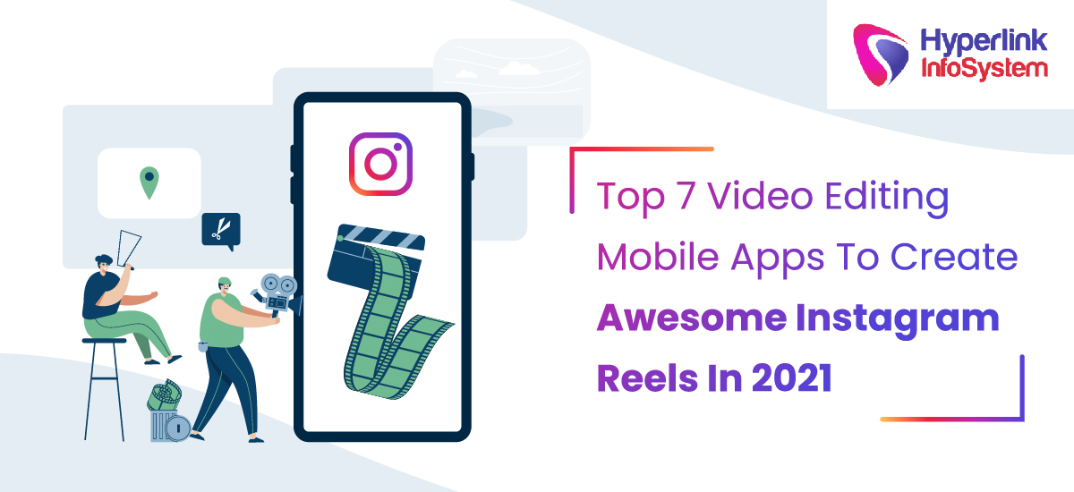top 7 video editing mobile apps to create awesome instagram reels in 2021