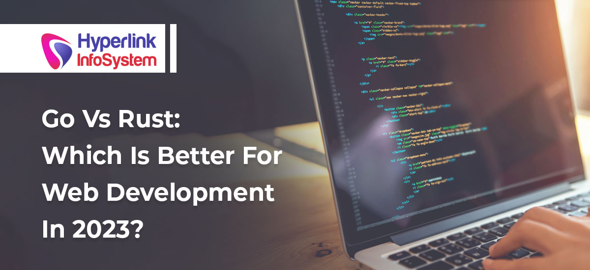 go vs rust: which is better for web development in 2023