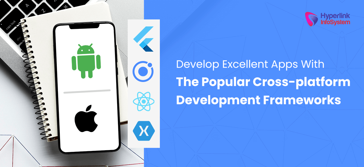 develop excellent apps with the popular cross-platform development frameworks