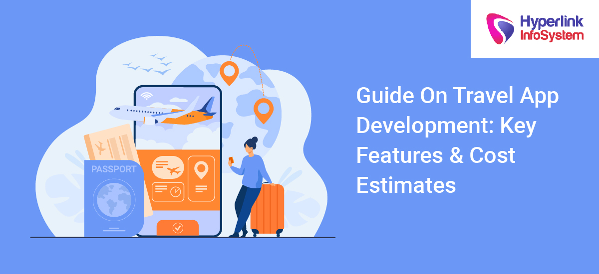 guide on travel app development key features and cost estimates