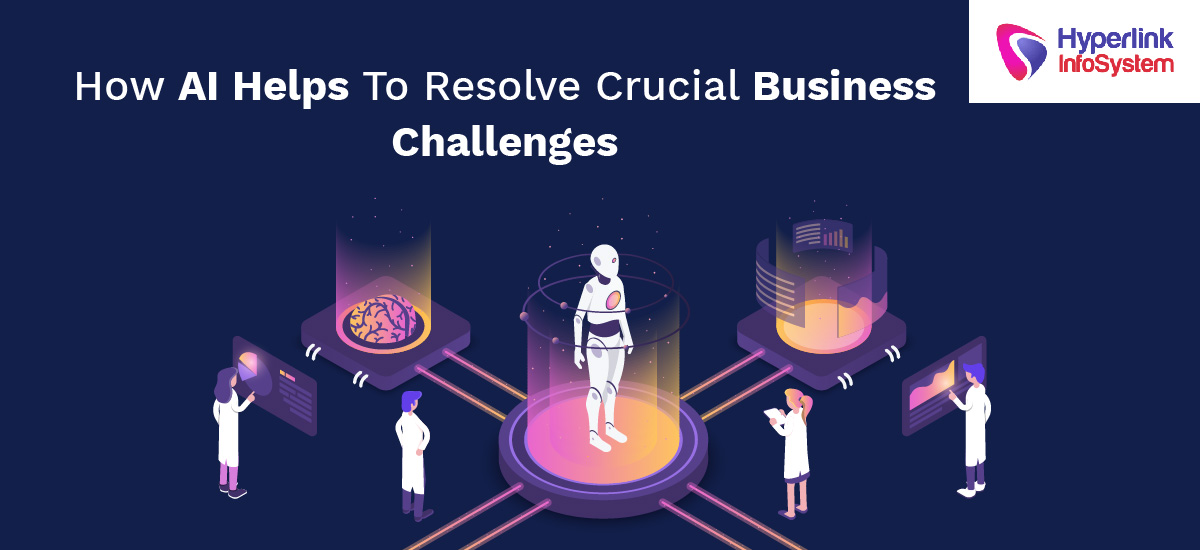 how ai helps to resolve crucial business challenges