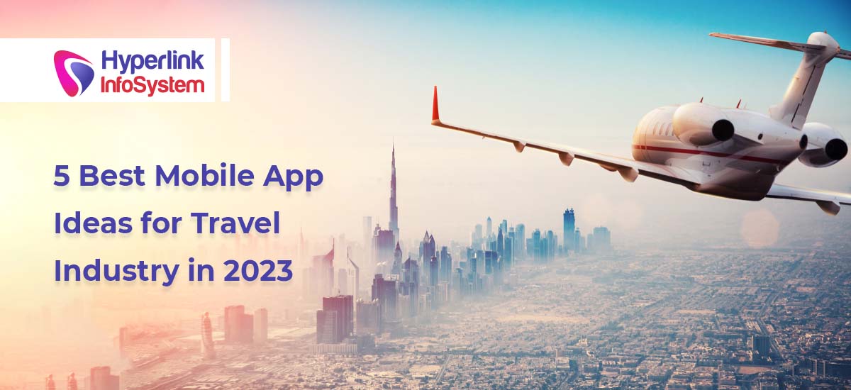 5 best mobile app ideas for travel industry in 2023