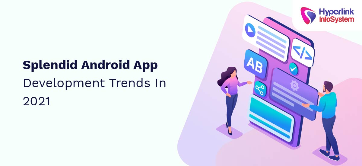 splendid android app development trends in 2021