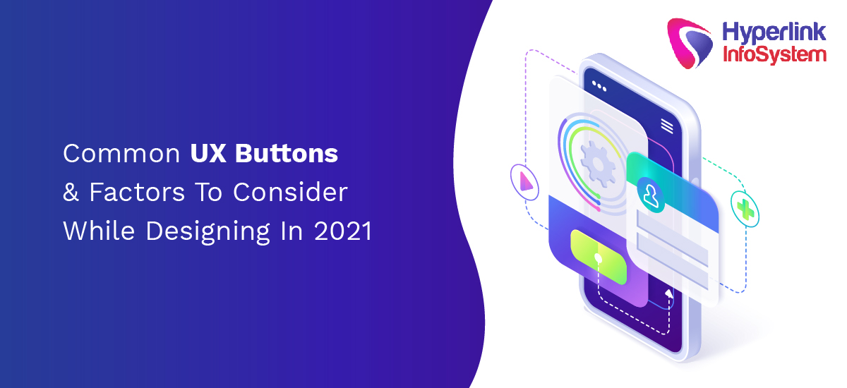 common ux buttons and factors to consider while designing in 2021